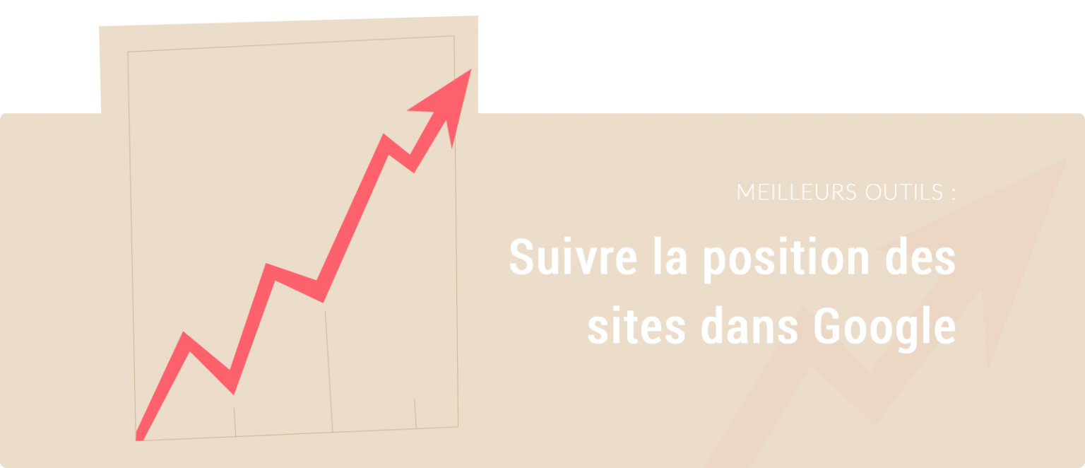 Suivi positionnement : Les meilleurs outils pour suivre les positions ...